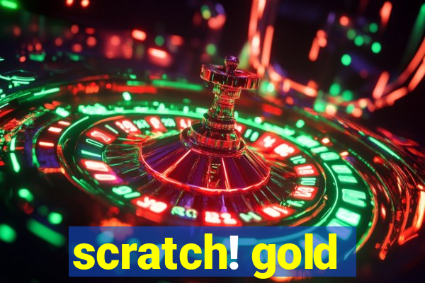 scratch! gold